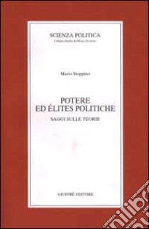 Potere ed élites politiche. Saggi sulle teorie libro di Stoppino Mario