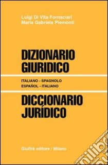 Dizionario giuridico-Diccionario juridico. Italiano-spagnolo, espanol-italiano libro di Di Vita Fornaciari Luigi - Piemonti M. Gabriella