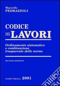 Codice dei lavori. Ordinamento sistematico e combinazione trasparente delle norme libro di Pedrazzoli Marcello