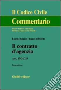 Il contratto d'agenzia. Artt. 1742-1753 libro di Saracini Eugenio - Toffoletto Franco