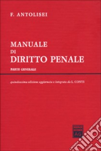 Manuale di diritto penale. Parte generale libro di Antolisei Francesco