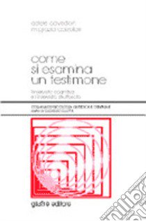 Come si esamina un testimone. L'intervista cognitiva e l'intervista strutturata libro di Cavedon Adele - Calzolari M. Grazia