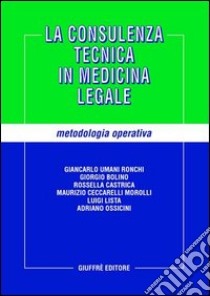 La consulenza tecnica in medicina legale. Metodologia operativa libro di Umani Ronchi G. C. (cur.)