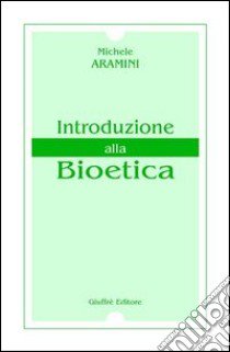 Introduzione alla bioetica libro di Aramini Michele