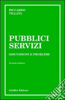 Pubblici servizi. Discussioni e problemi libro di Villata Riccardo