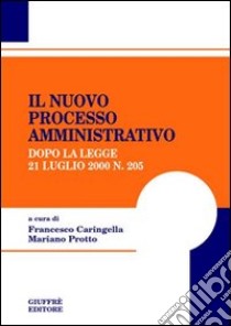 Il nuovo processo amministrativo. Dopo la Legge 21 luglio 2000, n. 205 libro