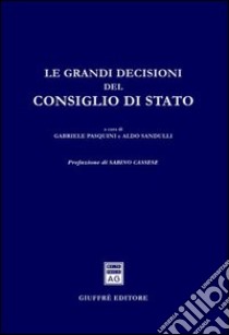 Le grandi decisioni del Consiglio di Stato libro di Pasquini G. (cur.); Sandulli A. (cur.)