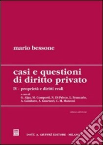 Casi e questioni di diritto privato. Vol. 4: Proprietà e diritti reali libro di Bessone Mario