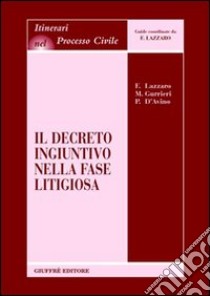 Il decreto ingiuntivo nella fase litigiosa libro di Lazzaro Fortunato; Gurrieri Maria; D'Avino Paolo