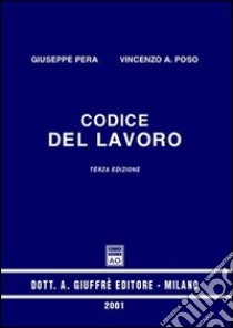 Codice del lavoro. Aggiornato al 1º luglio 2001 libro di Pera Giuseppe; Poso Vincenzo A.