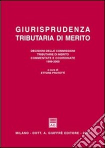 Giurisprudenza tributaria di merito. Decisioni delle commissioni tributarie di merito commentate e coordinate (1999-00) libro di Protettì E. (cur.)