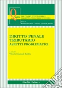 Diritto penale tributario. Aspetti problematici libro di Falsitta V. E. (cur.)