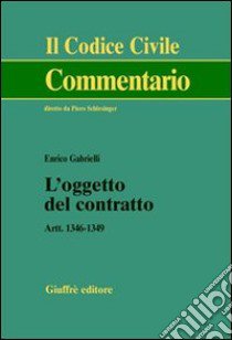 L'oggetto del contratto. Artt. 1346-1349 libro di Gabrielli Enrico