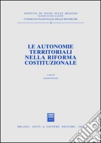 Le autonomie territoriali nella riforma costituzionale. Atti del Forum (Roma, 27 febbraio 1998) libro di Ferrara A. (cur.)