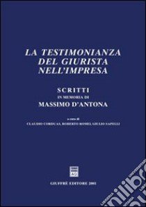 Scritti in memoria di Massimo D'Antona. La testimonianza del giurista nell'impresa libro di Corduas C. (cur.); Romei R. (cur.); Sapelli G. (cur.)