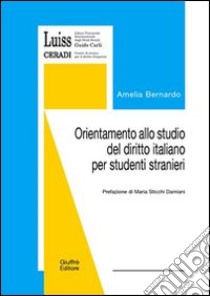 Orientamento allo studio del diritto italiano per studenti stranieri libro di Bernardo Amelia