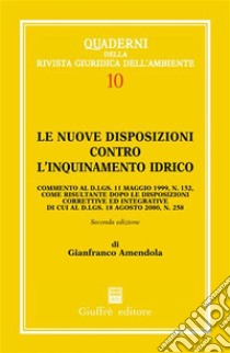 Le nuove disposizioni contro l'inquinamento idrico. Commento al DL 11 maggio 1999, n. 152, come risultante dopo le disposizioni correttive ed integrative... libro di Amendola Gianfranco