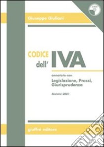 Codice dell'IVA. Annotato con legislazione, prassi, giurisprudenza. Con CD-ROM libro di Giuliani Giuseppe