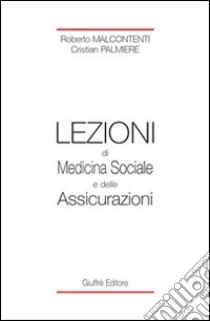 Lezioni di medicina sociale e delle assicurazioni libro di Malcontenti Roberto - Palmiere Cristian