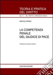 La competenza penale del giudice di pace libro di Aprile Ercole