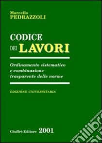 Codice dei lavori. Ordinamento sistematico e combinazione trasparente delle norme. Aggiornato al 20 novembre 2000 libro di Pedrazzoli Marcello