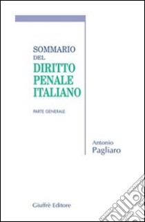 Sommario del diritto penale italiano. Parte generale libro di Pagliaro Antonio