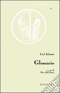 Glossario libro di Schmitt Carl; Dal Santo P. (cur.)