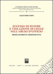 Eccesso di potere e violazione di legge nell'abuso d'ufficio. Profili di diritto amministrativo libro di Cioffi Alessandro