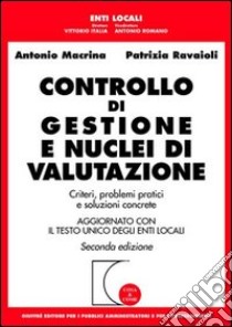 Controllo di gestione e nuclei di valutazione. Criteri, problemi pratici e soluzioni concrete. Aggiornato con il Testo Unico degli enti locali libro di Macrina Antonio - Ravaioli Patrizia