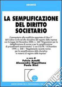 La semplificazione del diritto societario libro di Astolfi F. (cur.); Napolitano A. (cur.); Ricci P. (cur.)