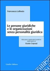 Le persone giuridiche e le organizzazioni senza personalità giuridica libro di Loffredo Francesca