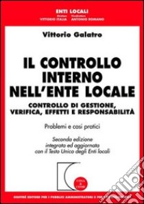 Il controllo interno dell'ente locale. Controllo di gestione, verifica, effetti e responsabilità. Aggiornamento con il Testo Unico degli enti locali libro di Galatro Vittorio