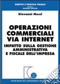 Operazioni commerciali via Internet. Impatto sulla gestione amministrativa e fiscale dell'impresa libro di Mocci Giovanni