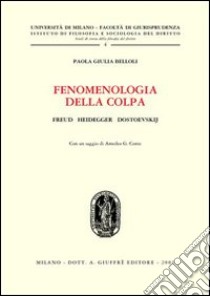 Fenomenologia della colpa. Freud, Heidegger, Dostoevskij libro di Belloli Paola G.