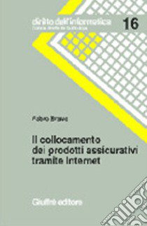 Il collocamento dei prodotti assicurativi tramite Internet libro di Bravo Fabio