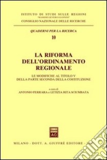 La riforma dell'ordinamento regionale. Le modifiche al titolo V della parte seconda della Costituzione. Atti del Seminario (Roma, 29 settembre 2000) libro di Ferrara A. (cur.); Sciumbata L. R. (cur.)