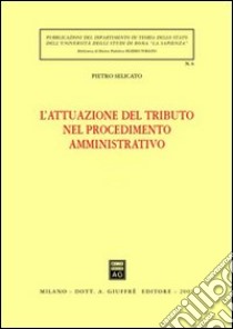 L'attuazione del tributo nel procedimento amministrativo libro di Selicato Pietro