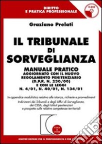 Il tribunale di sorveglianza. Manuale pratico aggiornato con il nuovo regolamento penitenziario (DPR n. 230/00) e con le Leggi n. 4/01, n. 40/01. .. Con CD-ROM libro di Prelati Graziano