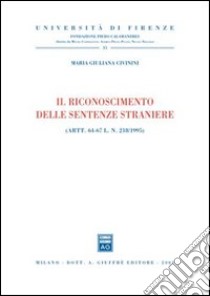 Il riconoscimento delle sentenze straniere. Artt. 64-67 L. N. 218/1995 libro di Civinini M. Giuliana