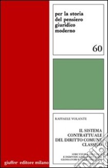 Il sistema contrattuale del diritto comune classico. Struttura dei patti e individuazione del tipo. Glossatori e ultramontani libro di Volante Raffaele