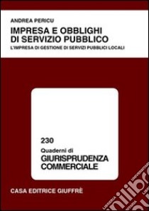 Impresa e obblighi di servizio pubblico. L'impresa di gestione di servizi pubblici locali libro di Pericu Andrea