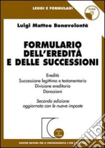 Formulario dell'eredità e delle successioni. Con CD-ROM libro di Bonavolontà Luigi Matteo