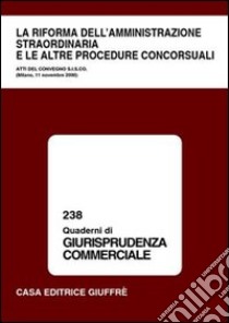 Riforma dell'amministrazione straordinaria e le altre procedure concorsuali. Atti del Convegno SISCO (Milano, 11 novembre 2000) libro