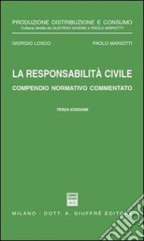 La responsabilità civile. Compendio normativo commentato. Con un commento alle nuove norme nel settore assicurativo dettate dalla Legge 5 marzo 2001, n. 57 libro di Losco Giorgio; Mariotti Paolo