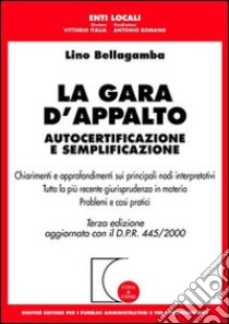 La gara d'appalto. Autocertificazione e semplificazione. Aggiornata con il DPR 445/2000 libro di Bellagamba Lino