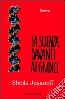 La scienza davanti ai giudici. La regolazione giuridica della scienza in America libro di Jasanoff Sheila; Tallacchini M. (cur.)