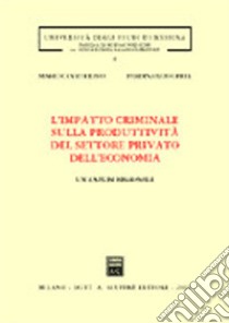 L'impatto criminale sulla produttività del settore privato dell'economia. Un'analisi regionale libro di Centorrino Mario; Ofria Ferdinando