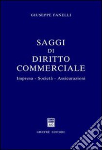 Saggi di diritto commerciale. Impresa, società, assicurazioni libro di Fanelli Giuseppe