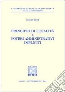 Principio di legalità e poteri amministrativi impliciti libro di Bassi Nicola