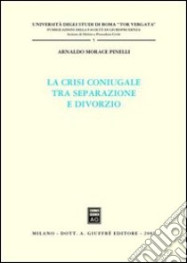 La crisi coniugale tra separazione e divorzio libro di Morace Pinelli Arnaldo